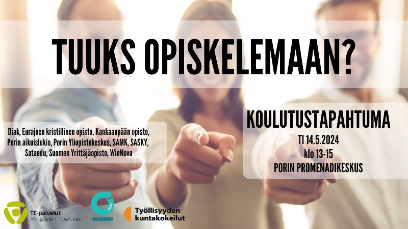 Kolme ihmistä osoittaa sormella kohti kameraa,  tekstinä tuuks opiskelemaan -koulutustapahtuma, ti 14.5. klo 13-15, Porin Promenadikeskus. 