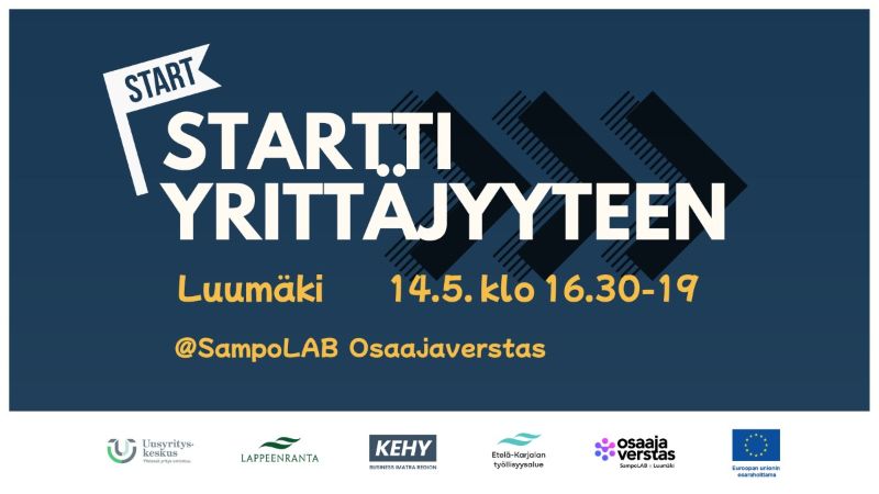 Kuvassa kerrotaan, että Startti Yrittäjyyteen -tapahtuma järjestetään Luumäellä 14.5.2025 klo 16.30-19 SampoLAB Osaajaverstaalla. Kuvan alareunassa on yhteistyötahojen logot: Uusyrityskeskus, Lappeenrannan kaupunki, Imatran seudun kehitysyhtiö KEHY, Etelä-Karjalan työllisyysalue ja SampoLAB Osaajaverstas Luumäki. Lisäksi kerrotaan, että tapahtuma on Euroopan unionin osarahoittama.