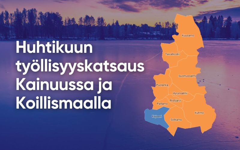 Huhtikuun työllisyyskatsaus Kainuussa ja Koillismaalla.