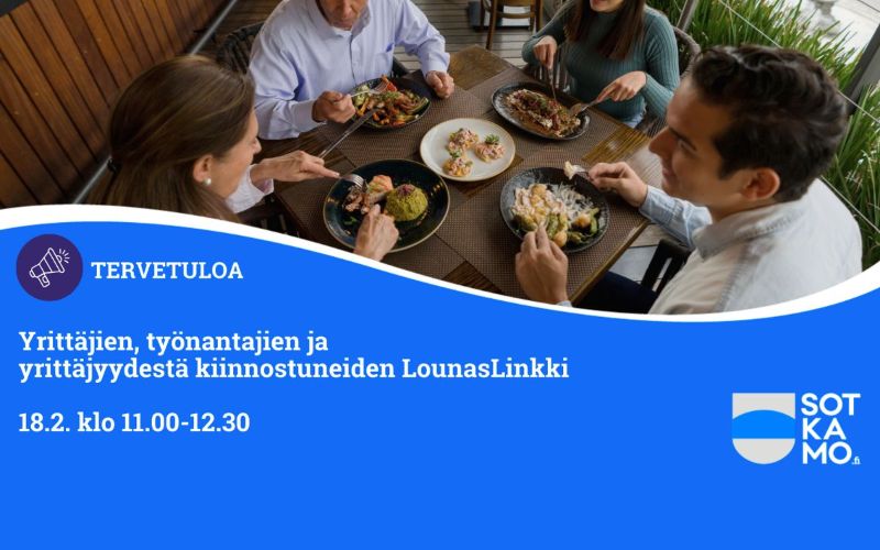 Tervetuloa. Yrittäjien, työnantajien ja yrittäjyydestä kiinnostuneiden LounasLinkki 18.2. klo 11.00-12.30.