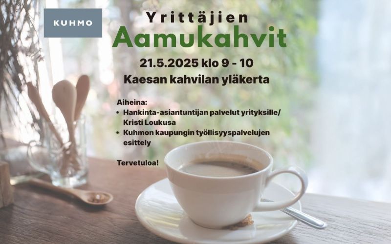 Yrittäjien Aamukahvit 21.5.2025 klo 9–10, Kaesan kahvilan yläkerta<br/><br/>Aiheina:<br/><br/>Hankinta-asiantuntijan palvelut yrityksille / Kristi Loukusa<br/><br/>Kuhmon kaupungin työllisyyspalvelujen esittely<br/><br/>Tervetuloa!<br/><br/>KUHMO