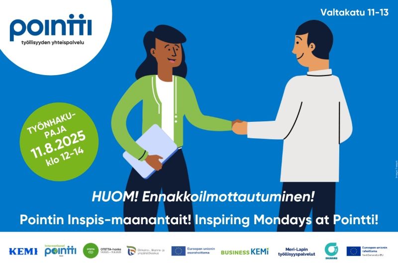Piirroskuvassa kaksi henkilöä kättelee sinistä taustaa vasten. Vasemmanpuoleisella henkilöllä on vihreä neuletakki ja hän pitää kansiota kainalossaan. Oikeanpuoleinen henkilö on pukeutunut vaaleaan puseroon. Vasemmassa yläkulmassa on Pointti-logo ja teksti "työllisyyden yhteispalvelu". Vihreässä ympyrässä lukee: "TYÖNHAKU-PAJA 11.8.2025 klo 12–14". Kuvan alareunassa lukee: "HUOM! Ennakkoilmoittautuminen! Pointin Inspis-maanantait! Inspiring Mondays at Pointti!". Oikeassa yläkulmassa on osoite "Valtakatu 11–13". Alareunassa useiden yhteistyötahojen logot, kuten Kemi, BusinessKemi, Meri-Lapin työllisyyspalvelut, Ohjaamo sekä EU-hankelogot.