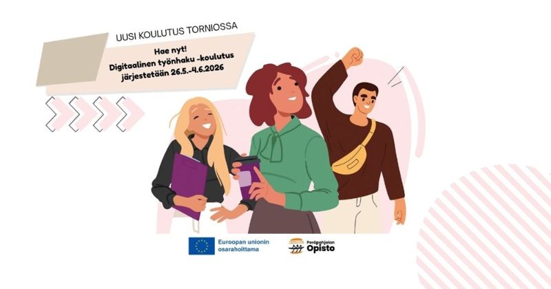Juliste, jossa kerrotaan uudesta koulutuksesta Torniossa. Teksti: ”Uusi koulutus Torniossa. Hae nyt! Digitaalinen työnhaku -koulutus järjestetään 26.5.–4.6.2026.” Kuvassa kolme iloista nuorta aikuista, joista yksi pitelee puhelinta, toinen kansiota ja kolmas nostaa kättä ilmaan. Alareunassa Euroopan unionin osarahoitusmerkintä sekä Peräpohjolan Opiston logo.
