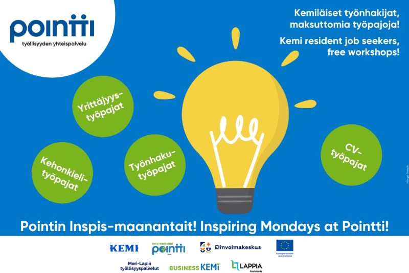 Kuvassa on Pointti – työllisyyden yhteispalvelun markkinointimateriaali. Sinisellä taustalla on suuri keltainen hehkulamppu, joka symboloi ideoita ja oppimista. Lampun ympärillä on vihreitä ympyröitä, joissa lukee: ”Yrittäjyystyöpajat”, ”Työnhakutyöpajat”, ”Kehonkielityöpajat” ja ”CV-työpajat”. Oikeassa yläkulmassa teksti: ”Kemiläiset työnhakijat, maksuttomia työpajoja!” sekä englanniksi ”Kemi resident job seekers, free workshops!”. Alareunassa lukee ”Pointin Inspis-maanantait! Inspiring Mondays at Pointti!”. Kuvan alaosassa on useiden yhteistyökumppaneiden ja rahoittajien logot, kuten Kemin kaupunki, International Pointti, Elinvoimakeskus, Meri-Lapin työllisyyspalvelut, Business Kemi ja Lappia.