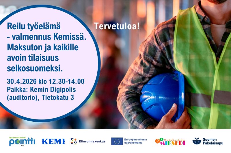Kuvassa on tapahtumamainos, jossa kerrotaan Reilu työelämä -valmennuksesta Kemissä. Tilaisuus on maksuton ja kaikille avoin, ja se järjestetään selkosuomeksi. Ajankohta on 30.4.2026 klo 12.30–14.00, ja paikkana Kemin Digipolis (auditorio), osoitteessa Tietokatu 3. Kuvan oikeassa reunassa näkyy huomioliiviin pukeutunut rakennusalan työntekijä, joka pitää kädessään sinistä suojakypärää. Taustalla on työympäristö. Kuvassa on myös teksti “Tervetuloa!” sekä useiden yhteistyökumppaneiden logot alareunassa.