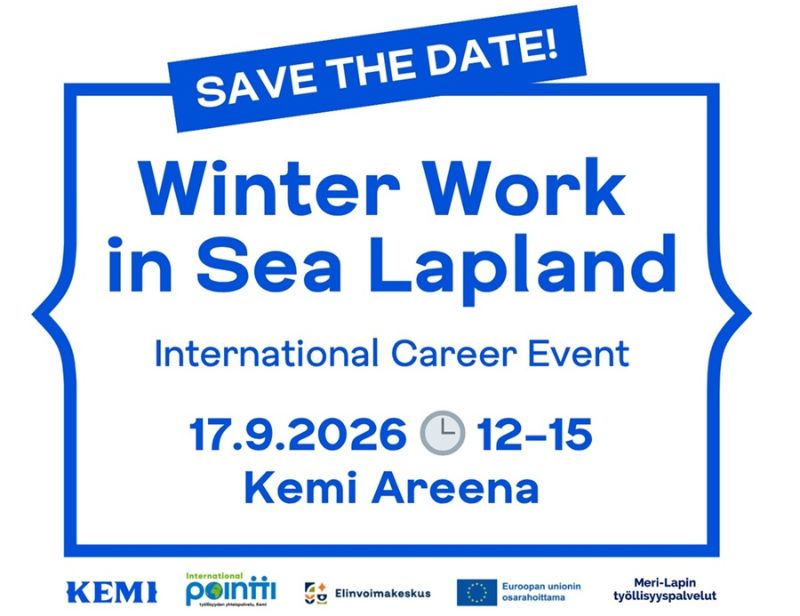 Juliste, jossa teksti ”Save the date! Winter Work in Sea Lapland – International Career Event”. Tapahtuma järjestetään 17.9.2026 klo 12–15 Kemi Areenalla. Julisteessa on sinivalkoinen värimaailma sekä alareunassa yhteistyötahojen logot, kuten Kemin kaupunki, Pointti, Elinvoimakeskus, Euroopan unioni ja Meri-Lapin työllisyyspalvelut.