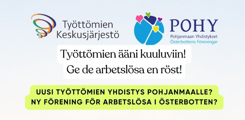 Työttömien ääni kuuluviin! UUSI TYÖTTÖMIEN YHDISTYS POHJANMAALLE?<br/><br/>Ge de arbetslösa en röst! NY FÖRENING FÖR ARBETSLÖSA I ÖSTERBOTTEN?