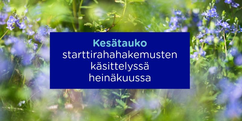 Kesätauko starttirahahakemusten käsittelyssä heinäkuussa