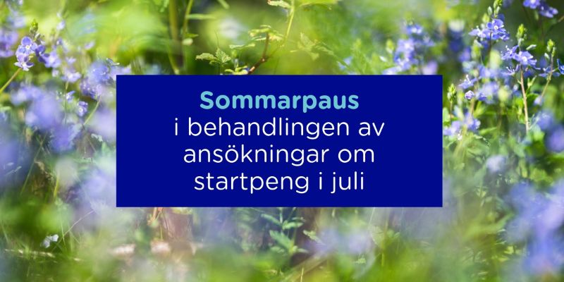 Sommarpaus i behandlingen av ansökningar om startpeng i juli