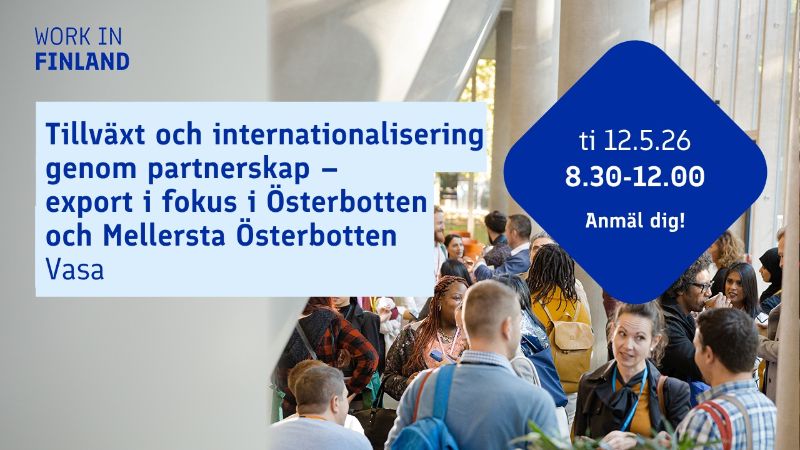 Tillväxt och internationalisering genom partnerskap — export i fokus i Österbotten och Mellersta Österbotten <br/>ti 12.5.2026 kl. 8.30-12, Vasa<br/>Anmäl dig!
