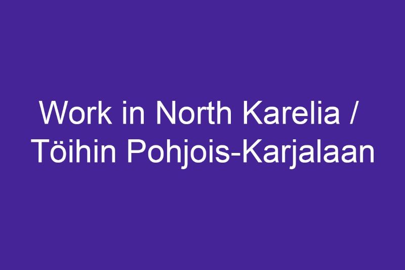 Work in North Karelia / Töihin Pohjois-Karjalaan.