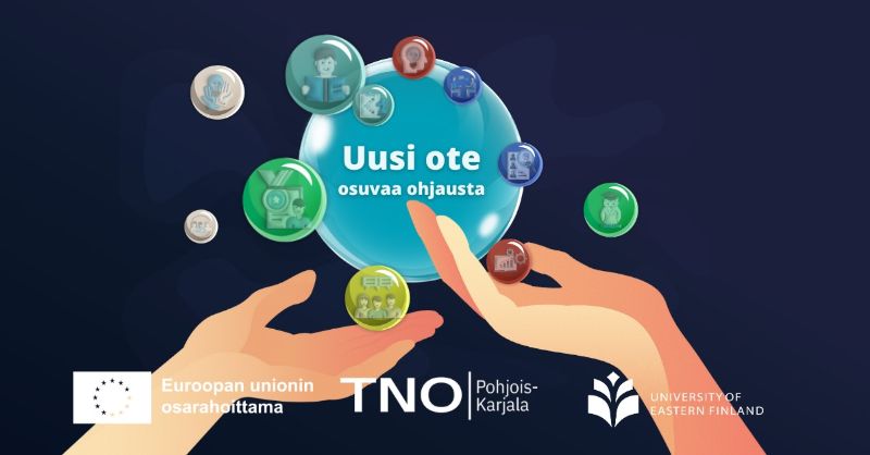 Kuvassa on kaksi kättä, joiden yläpuolella leijuu erikokoisia ja värisiä palloja. Isoimmassa pallossa lukee uusi ote osuvaa ohjausta. Euroopan unionin osarahoittama. TNO Pohjois-Karjala. University of Eastern Finland.