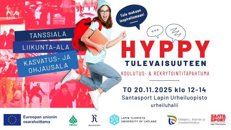 Tule mukaan inspiroitumaan! Hyppy tulevaisuuteen - koulutus- ja rekrytointitapahtuma. To 20.11.2025 klo 12-14. Santasport Lapin Urheiluopisto, urheiluhalli. Tanssiala, liikunta-ala, kasvatus- ja ohjausala.