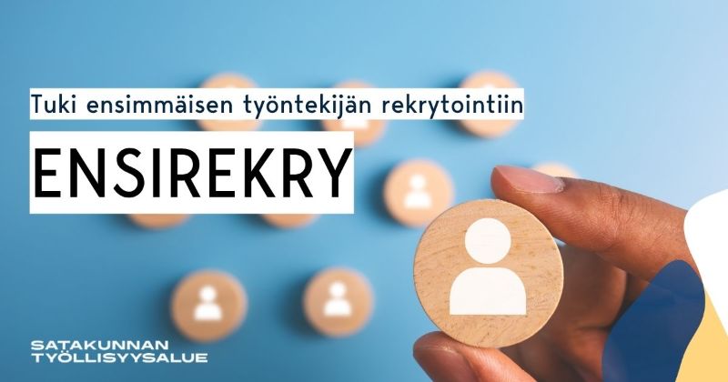 Käsi pitelee puista ympyrää, jossa on ihmishahmon ikoni, taustalla muita vastaavia ikoneja. Kuvan teksti: ”Ensirekry – tuki ensimmäisen työntekijän rekrytointiin”, Satakunnan työllisyysalue.