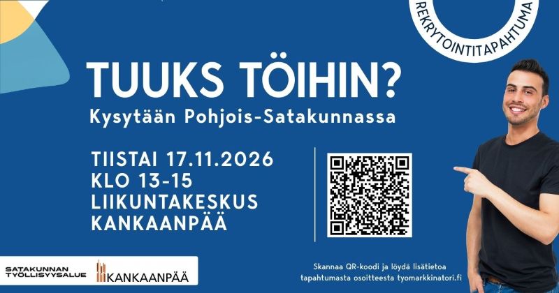 Rekrytointitapahtuma Tuuks töihin kysytään Keski-Satakunnassa, Kankaanpäässä tiistaina 17.11.2026 klo 13–15 Liikuntakeskuksessa. Kuvassa myös QR-koodi lisätietoihin ja järjestäjien logot.