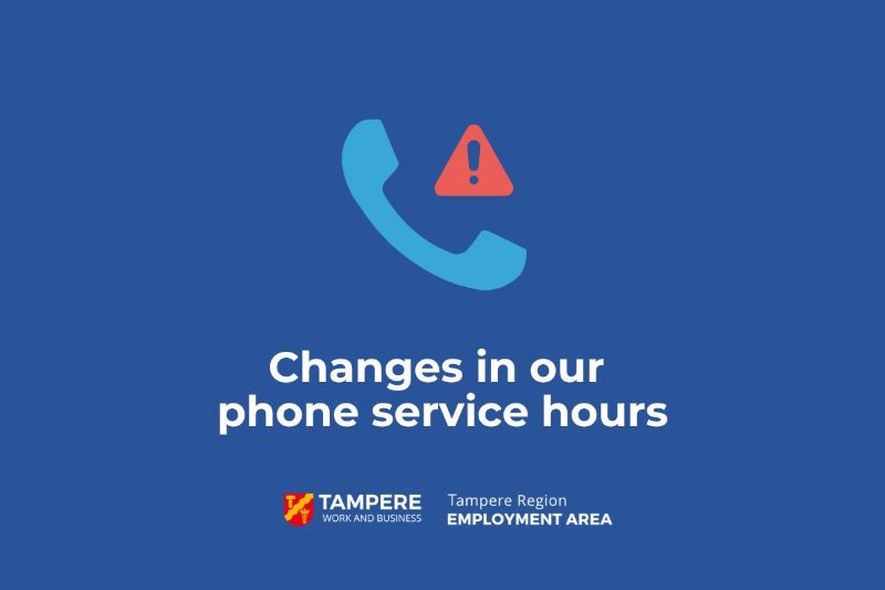 An old-fashioned telephone handset and a red triangle with an exclamation mark inside. The text reads: Our phone service hours are changing. The logo of the Tampere Region Employment Area and the logo of City of Tampere.